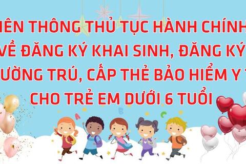 DỊCH VỤ CÔNG LIÊN THÔNG ĐĂNG KÝ KHAI SINH, ĐĂNG KÝ THƯỜNG TRÚ, CẤP THẺ BHYT CHO TRẺ DƯỚI 6 TUỔI